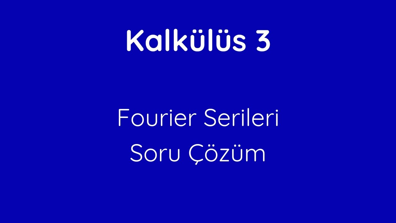 48) Fourier Serileri Soru Çözüm [Problem Solving on Fourier Series]