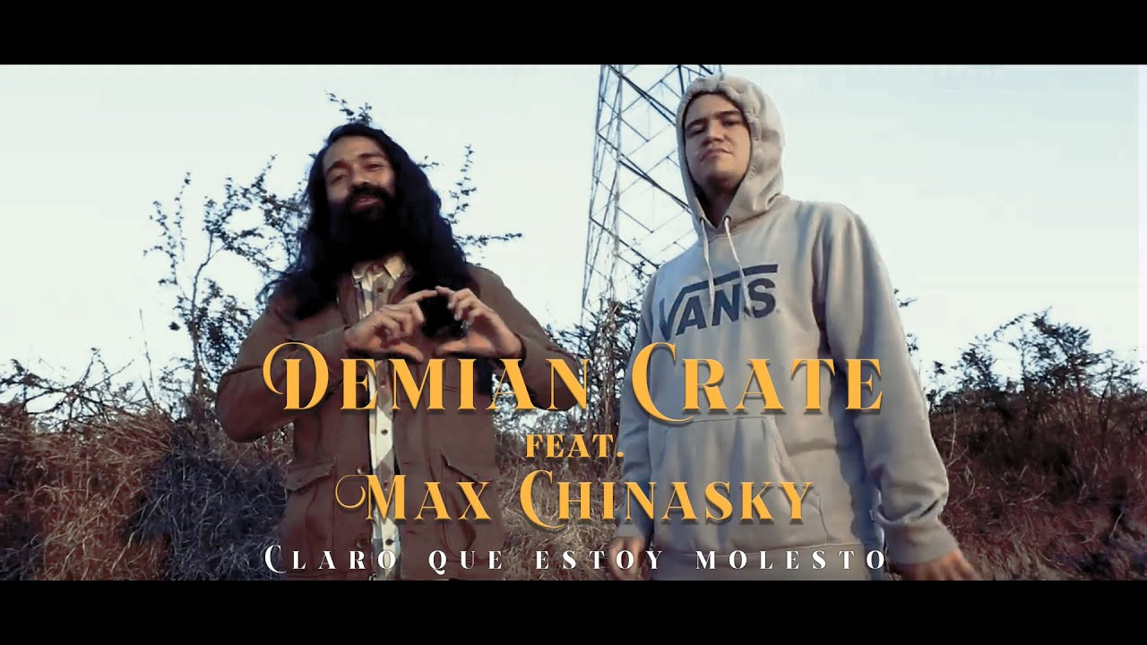 Claro que estoy molesto - Max Chinasky Ft Demian Crate