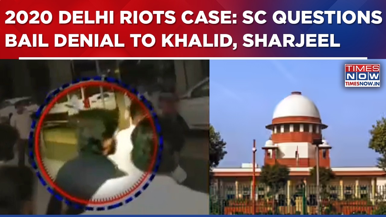 Supreme Court Questions Bail Denial To Umar Khalid, Sharjeel Imam In 2020 Delhi Riots Case