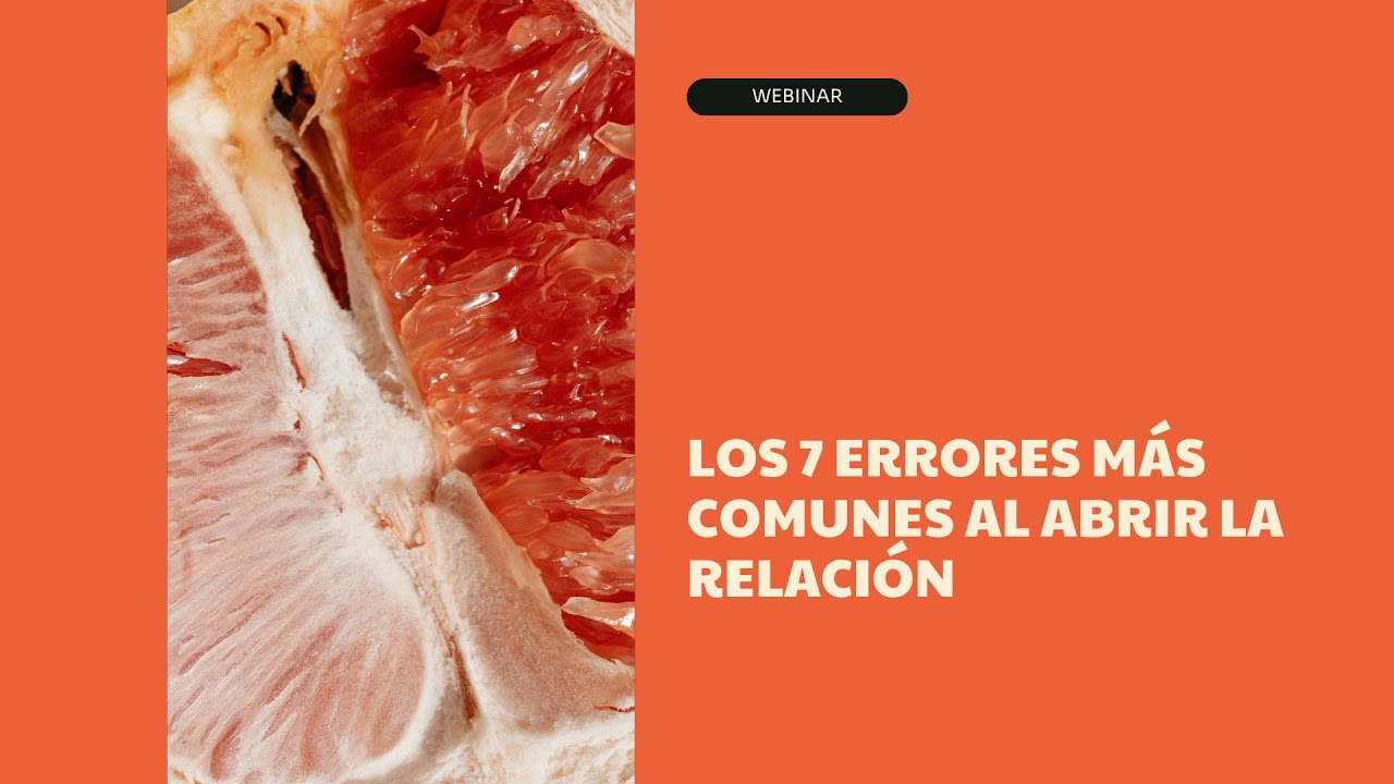 WEBINAR - Los 7 ERRORES más comunes al ABRIR la RELACIÓN