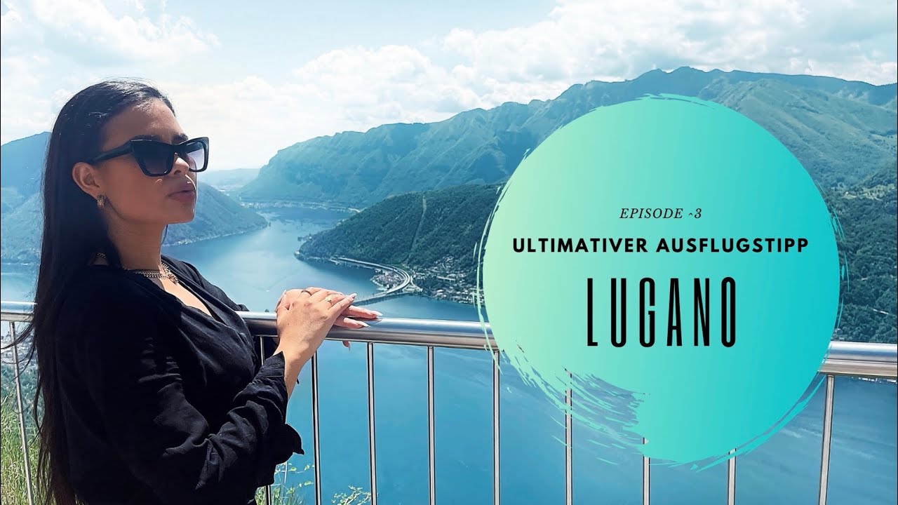 Ultimativer Ausflugstipp: Lugano
