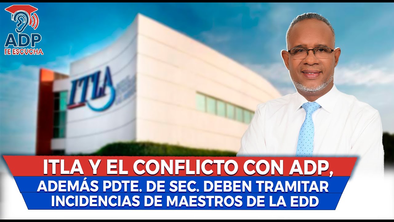 ITLA Y EL CONFLICTO CON ADP, ADEMÁS PDTE. DE SEC. DEBEN TRAMITAR INCIDENCIAS DE MAESTROS DE LA EDD.