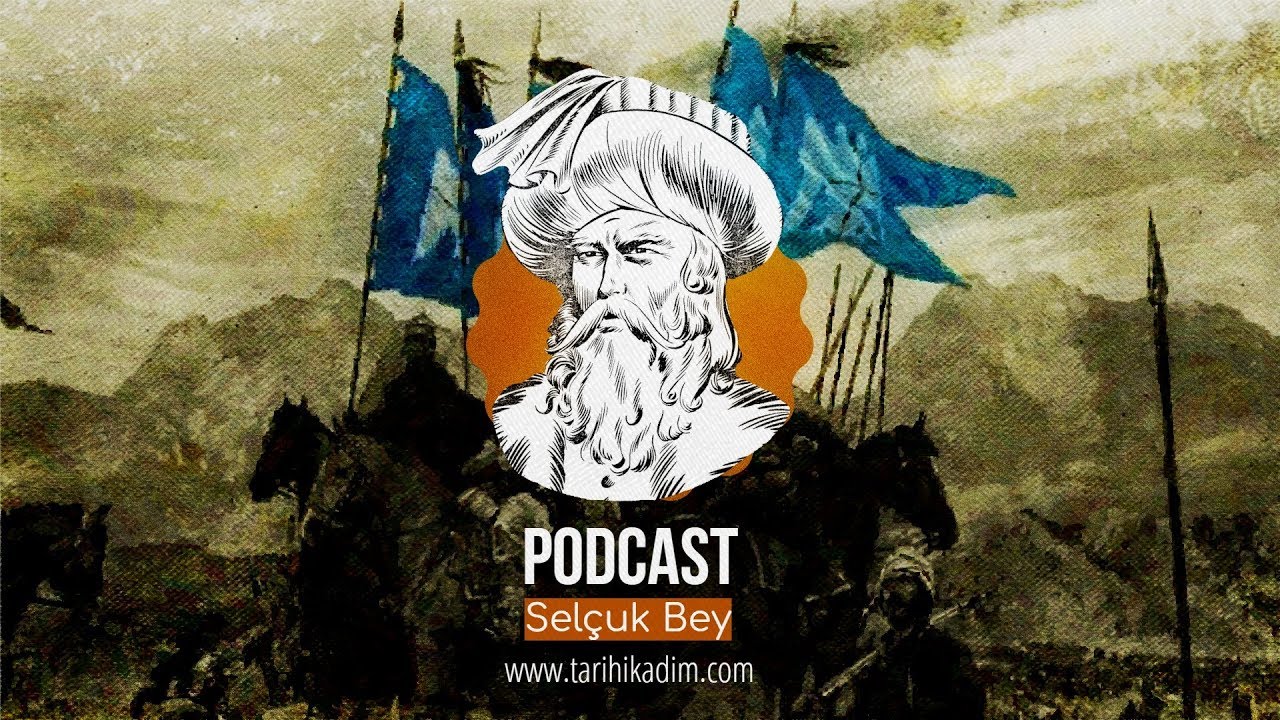 [Podcast] Sel&ccedil;uklular [1] - Sel&ccedil;uk Bey