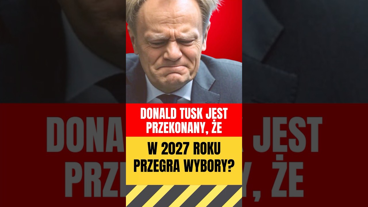 Donald Tusk jest przekonany, że w 2027 roku przegra wybory?