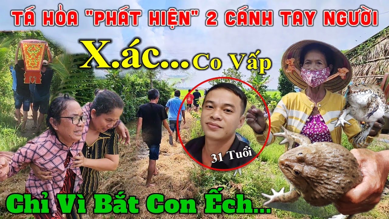 Sốc 2 Cánh Tay Dưới Bụi Cỏ, Phát Hiện Anh Trai 31.T Đi Cắm Câu Ếch 