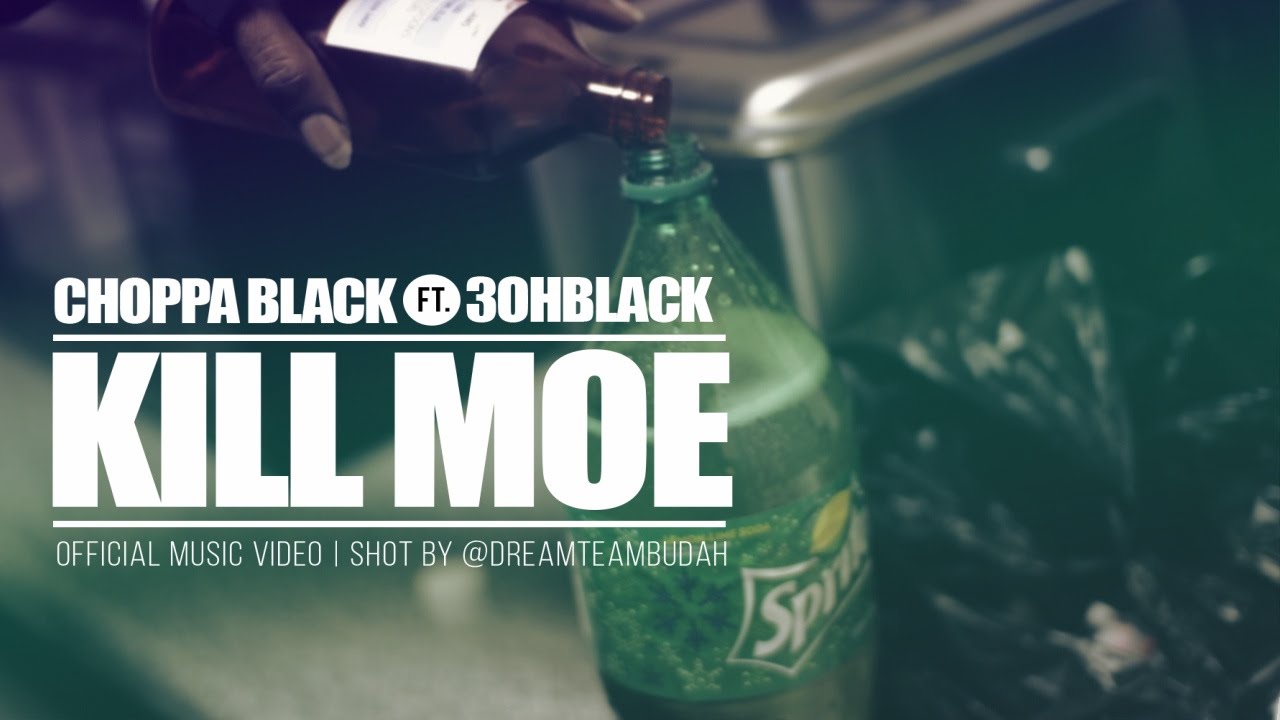 CHOPPA BLACK FT 3OHBLACK - KILL MOE *OFFICIAL MUSIC VIDEO (SHOT BY: DREAMTEAMBUDAH)