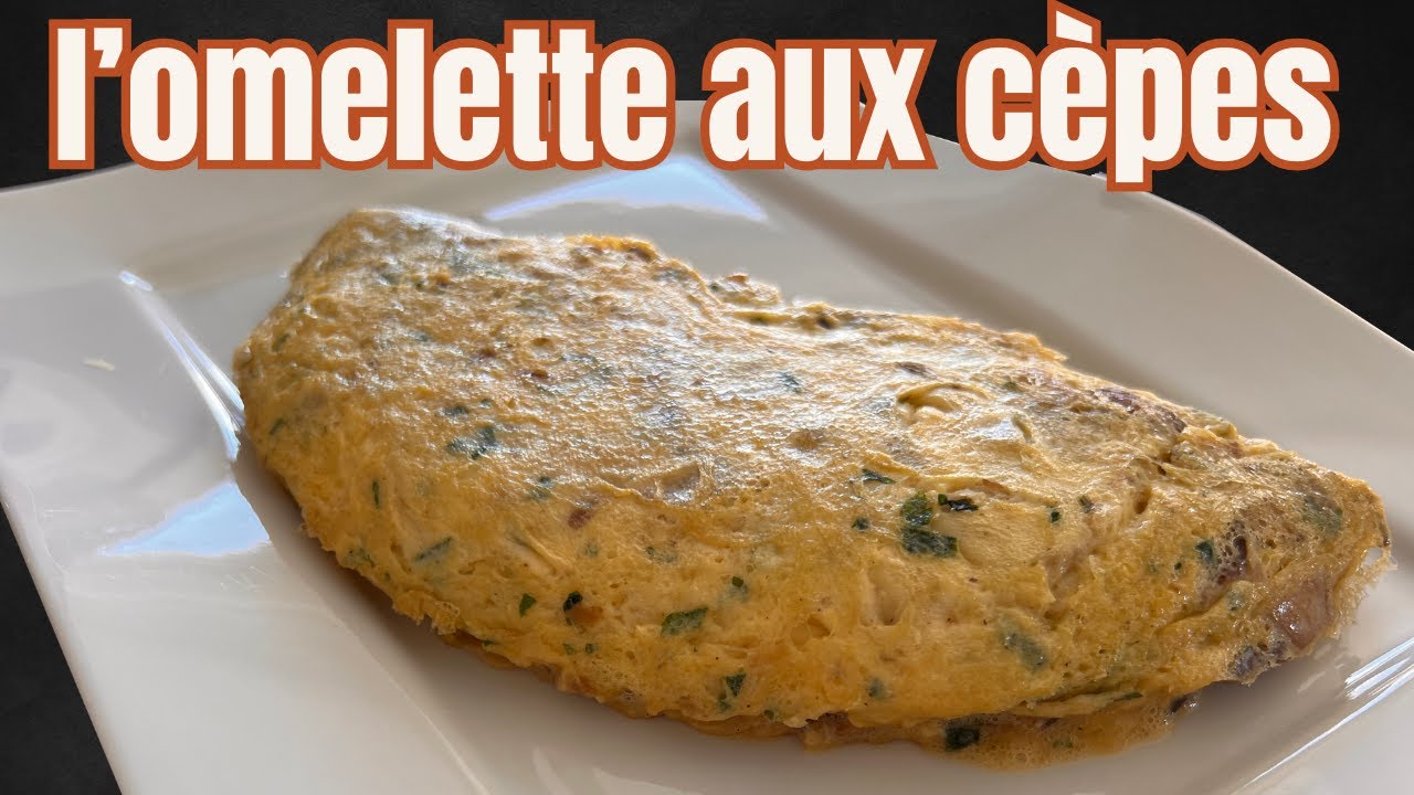 l'omelette aux cèpes : un grand classique qui fait toujours plaisir
