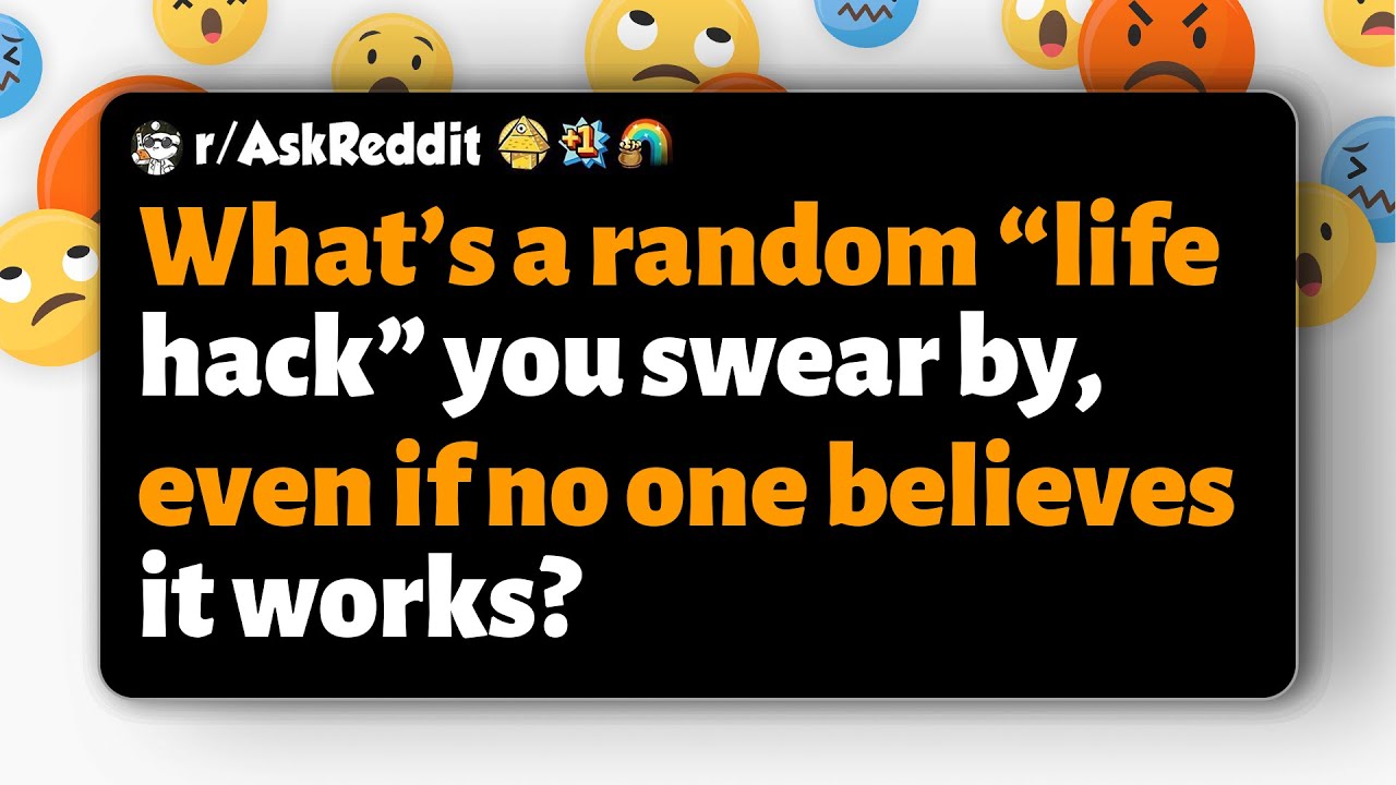 r/AskReddit | What’s a random “life hack” you swear by, even if no one believes it works?