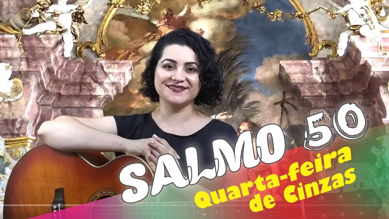 SALMO 50 - MISERICÓRDIA, Ó SENHOR, POIS PECAMOS - Quarta-feira de Cinzas - QUARESMA - Ano A - B - C
