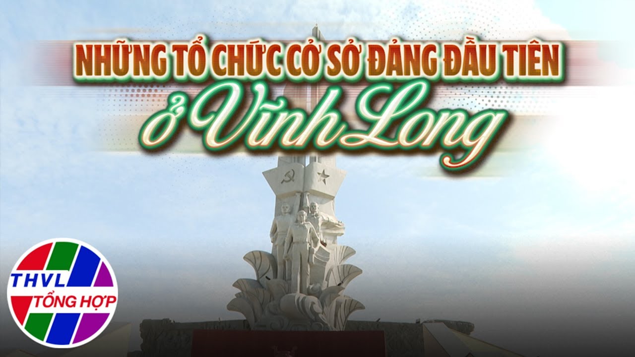 Chuyện kể Đất phương Nam: Những tổ chức cơ sở Đảng đầu tiên ở Vĩnh Long
