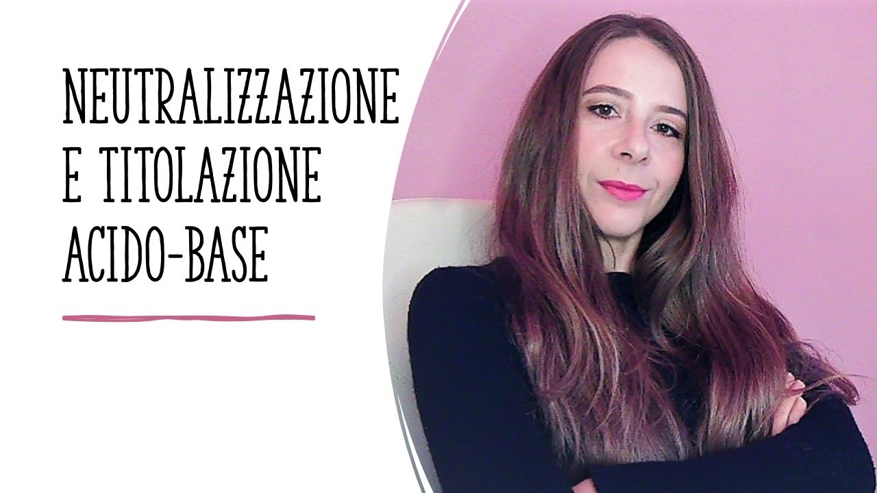 Reazioni di neutralizzazione e titolazione acido base