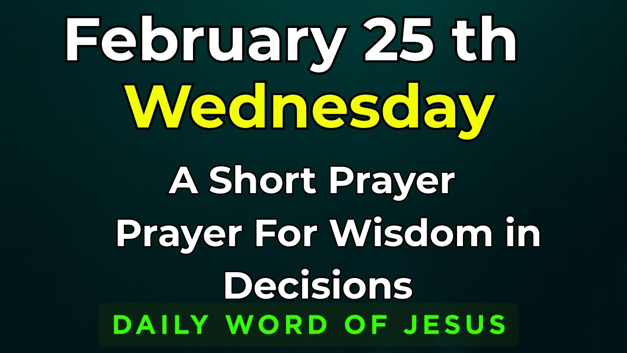 Wednesday, February 25, 2026 Prayer for Wisdom in Decisions | 25th February Daily Prayer