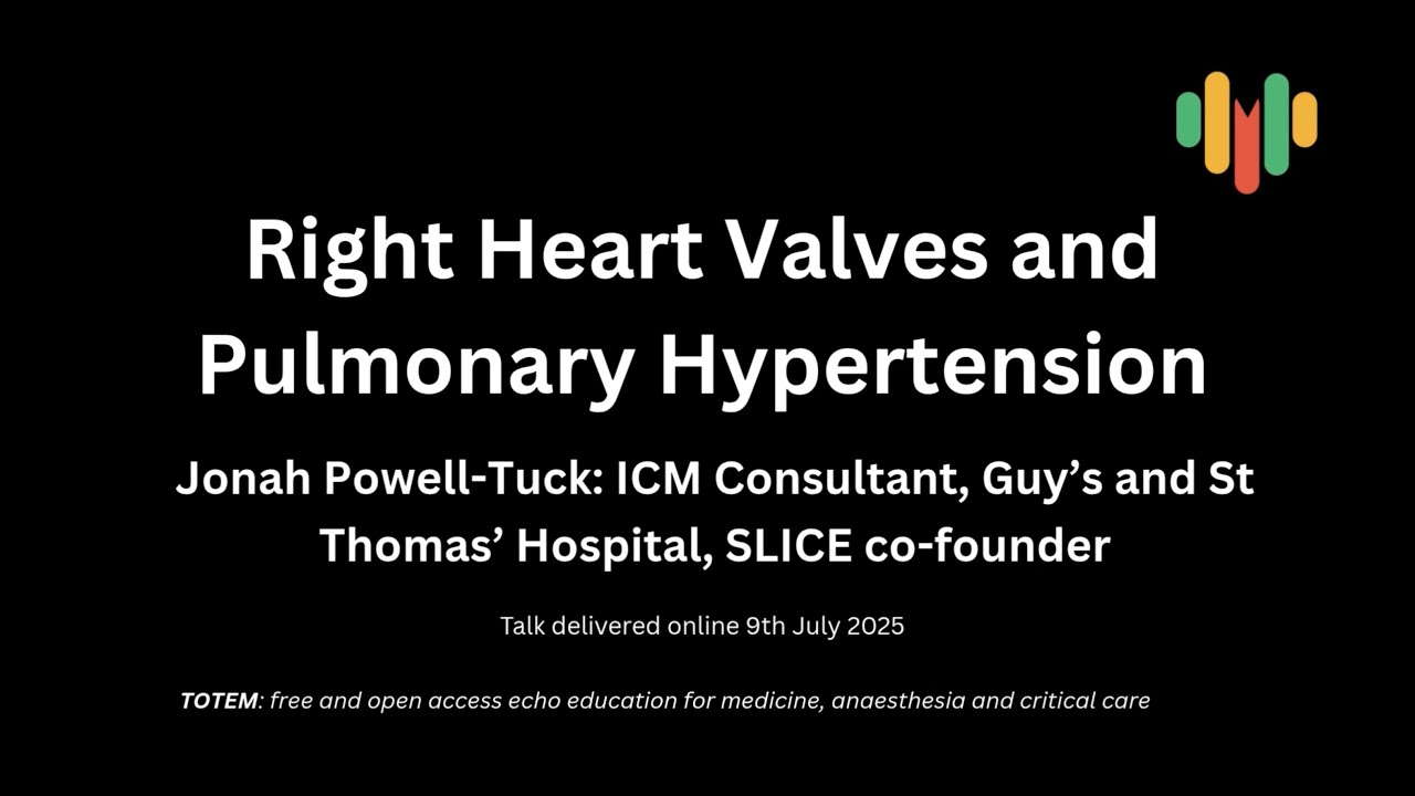 Echo for Right-sided Heart Valves and Pulmonary Hypertension - Jonah Powell-Tuck - TOTEM