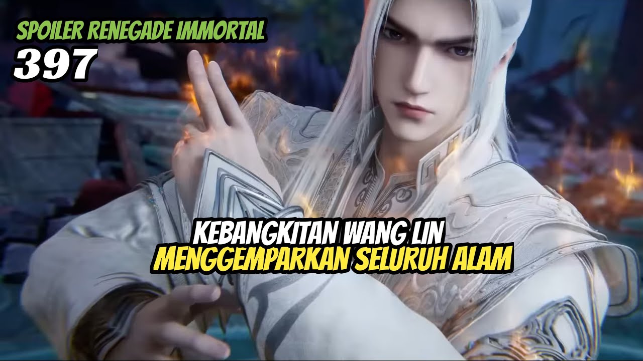 Kebangkitan Wang Lin, Dunia Kultivasi Terkejut | renegade immortal 397 SPOILER