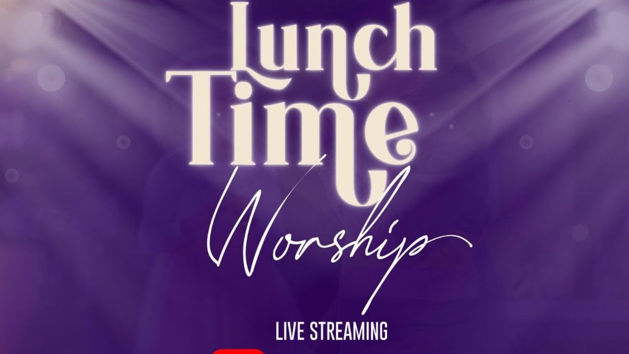 LUNCH TIME WORSHIP