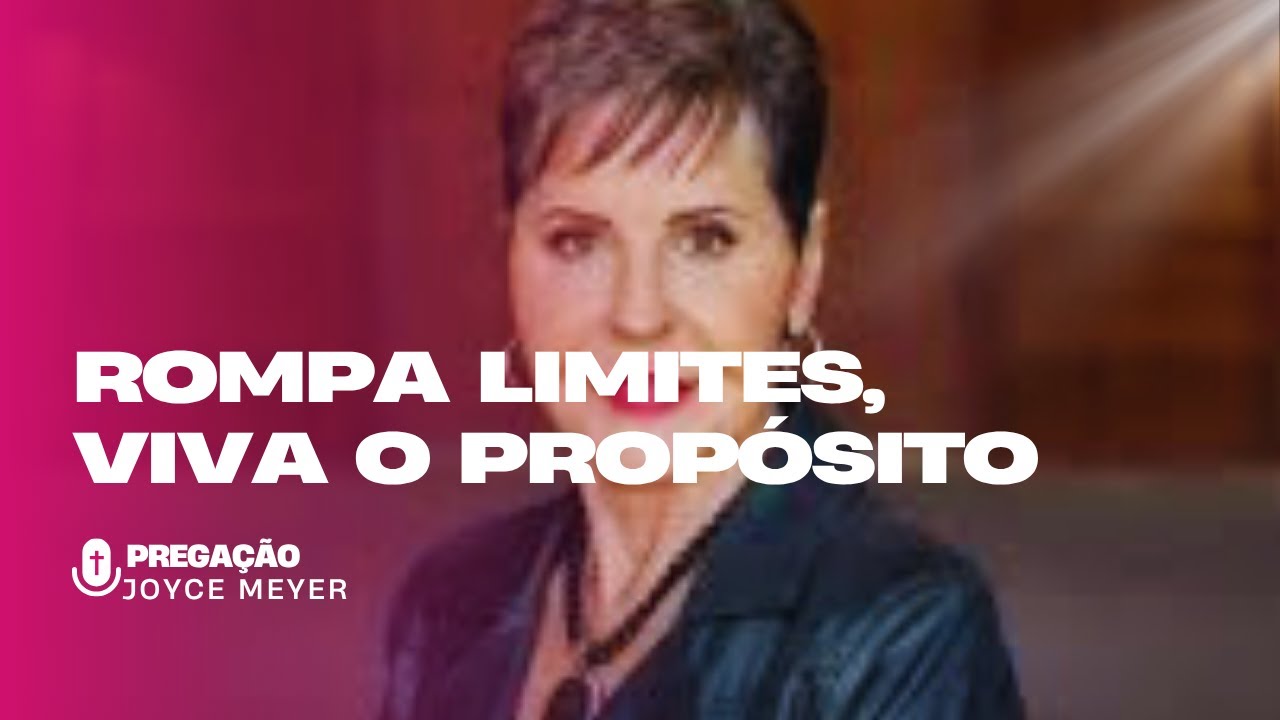Joyce Meyer REVELA Chaves Espirituais Para Romper Limites e Viver o Prop&oacute;sito de Deus