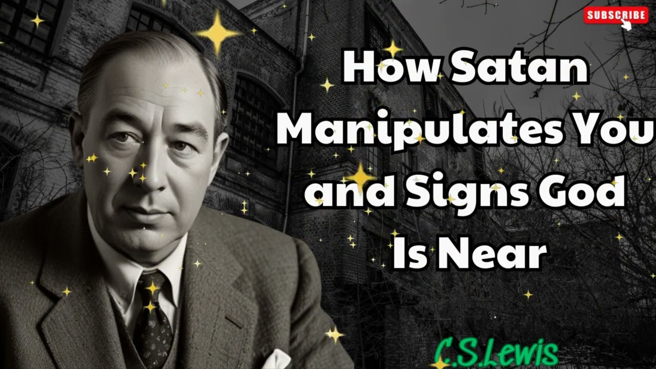 How Satan Manipulates You and Signs God Is Near - C. S. Lewis