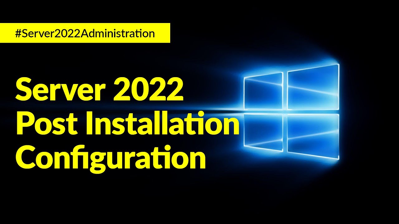 Windows Server 2022 Post Installation Configuration | Kou Louise Academy