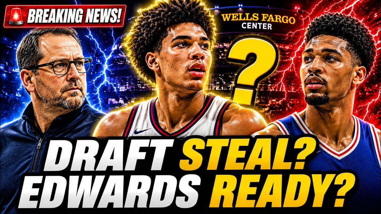 🚨 MASSIVE SIXERS NEWS! DRAFT STEAL INCOMING & BIG JUSTIN EDWARDS UPDATE