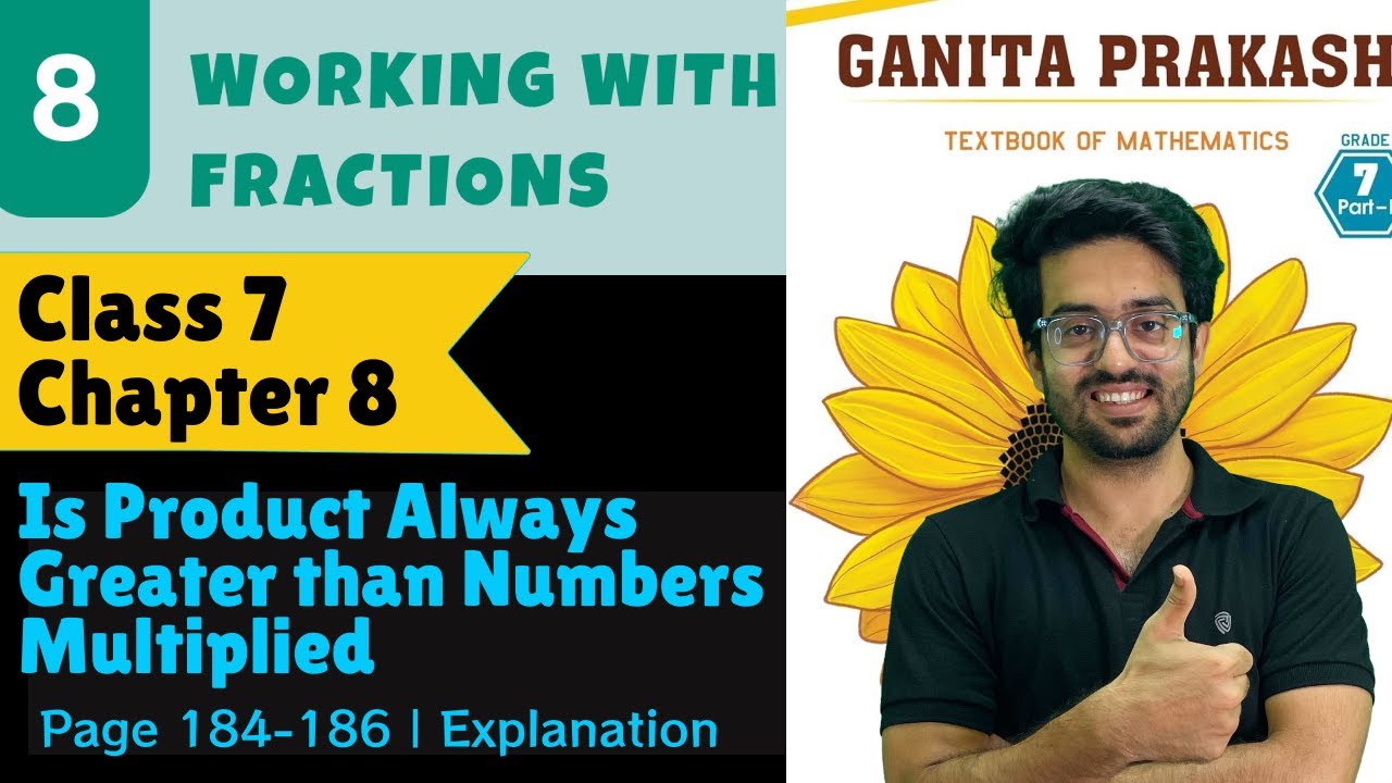 Is the Product Always Greater than the Numbers Page 184–186 Class 7 Chapter 8 Working with Fractions