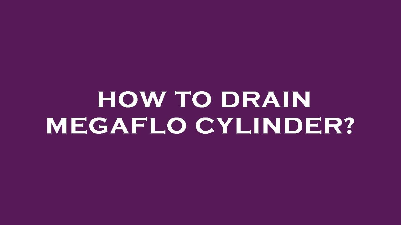 How to drain megaflo cylinder?