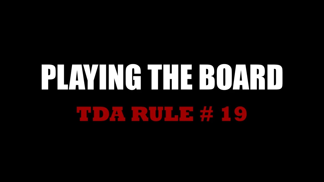 Playing the Board -- TDA Rule # 19