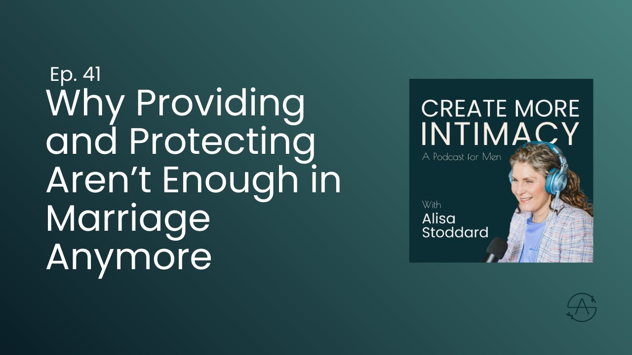 Why Providing and Protecting Aren’t Enough Anymore in Marriage | Ep 41