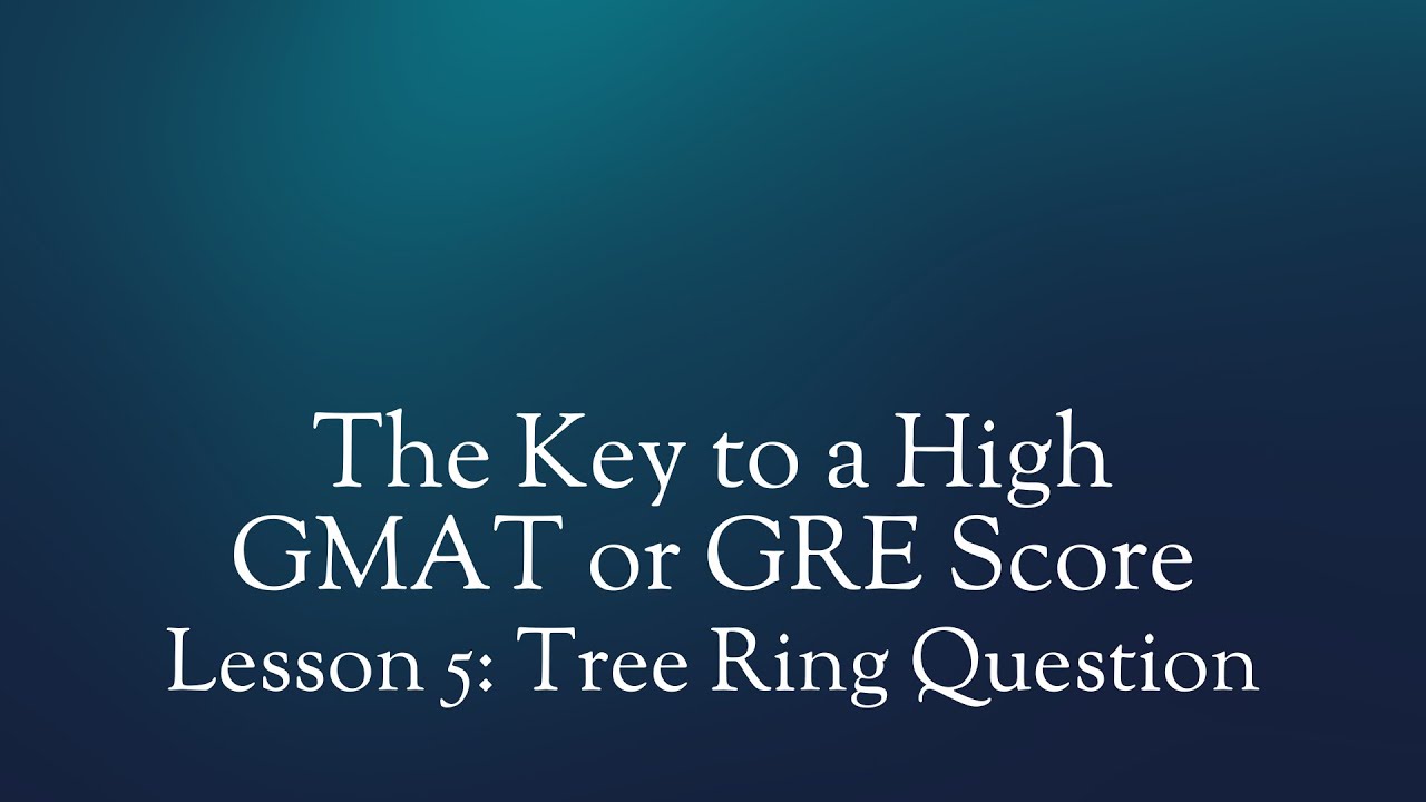 Lesson 5: The Key to a High GMAT or GRE Score