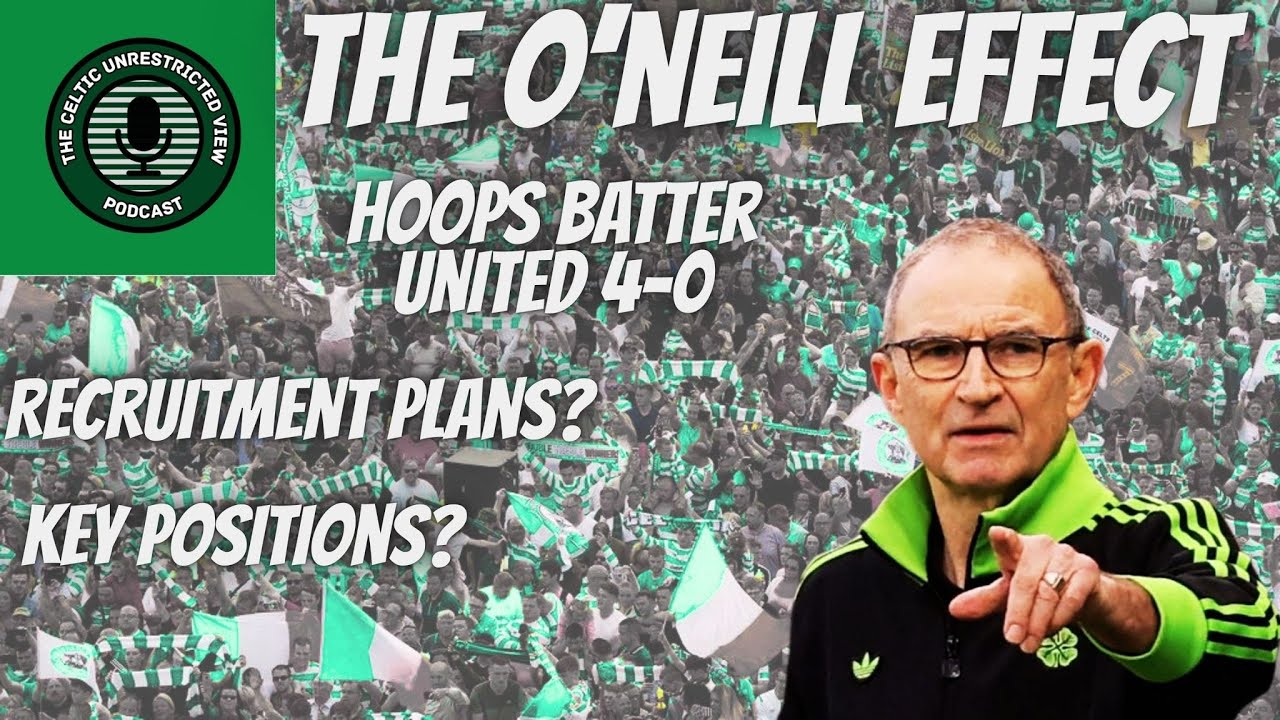 THE O'NEILL EFFECT // CELTIC BATTER DUNDEE UNITED 4-0 // RECRUITMENT PLANS?