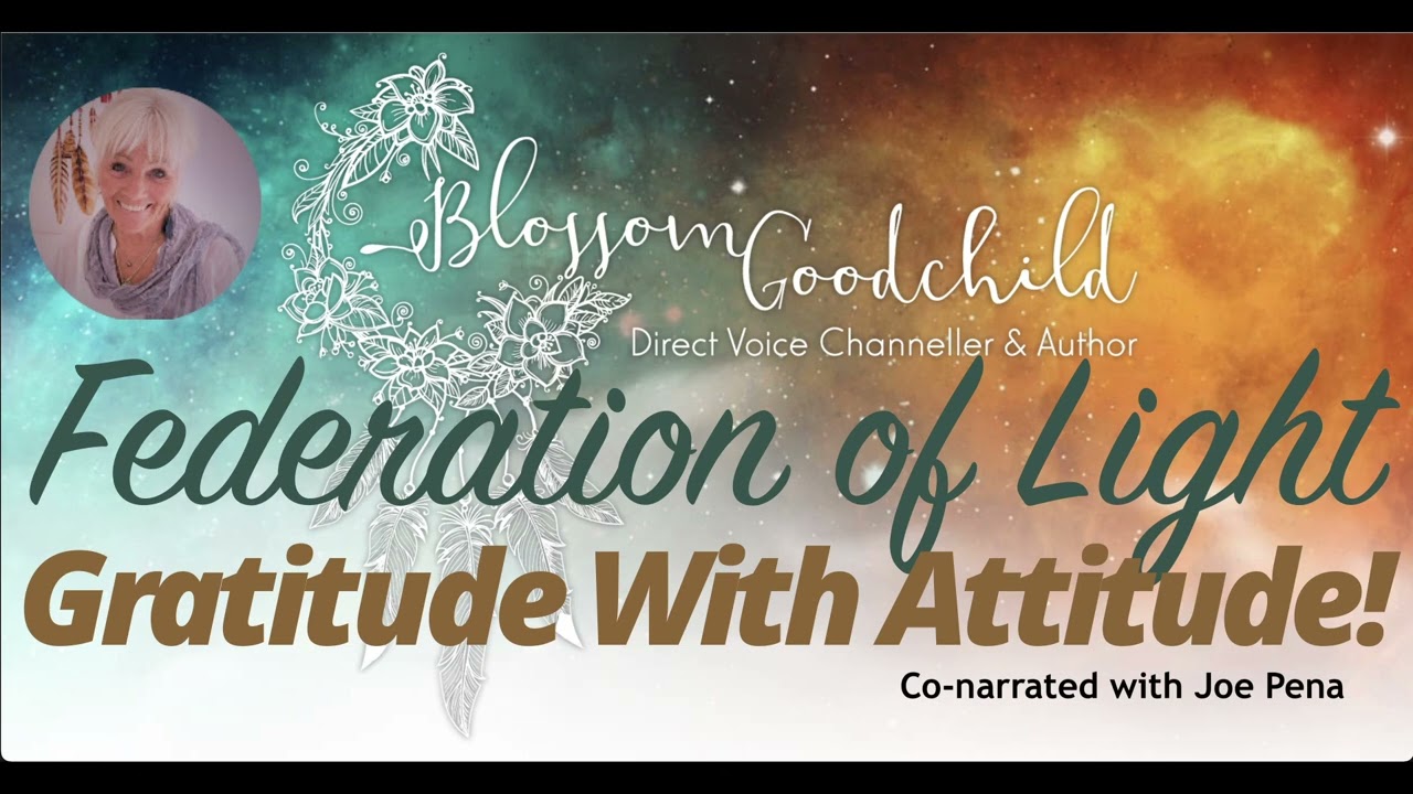 Gratitude With  Attitude! | Blossom Goodchild Federation of Light 02 14 26