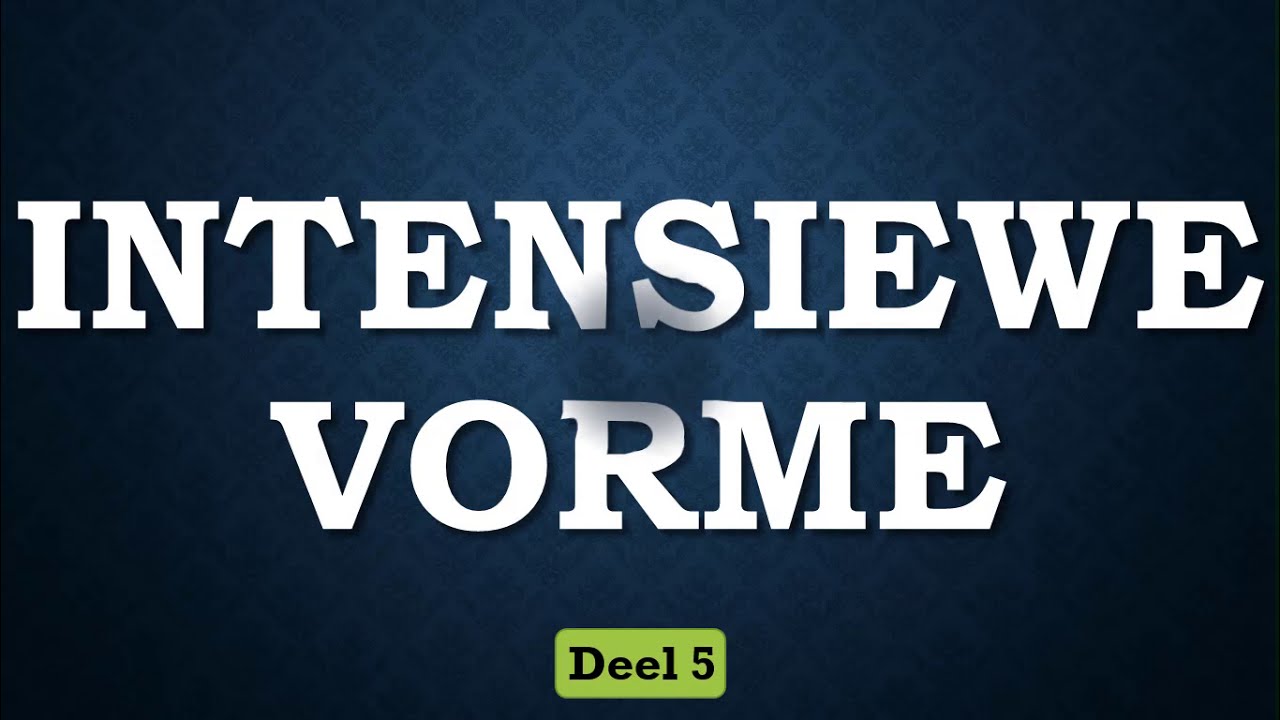 INTENSIEWE VORME - DEEL 5