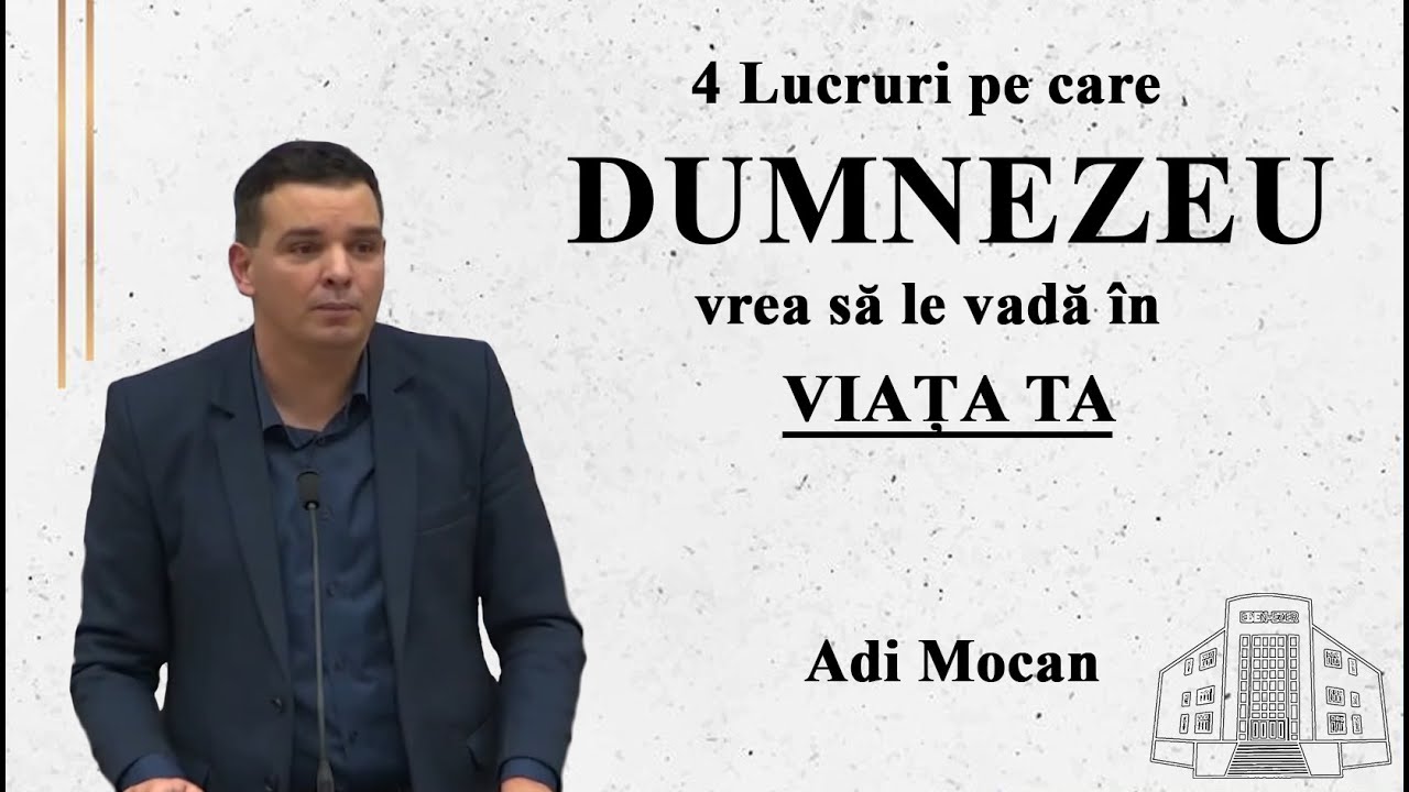 Adi Mocan  - 4 Lucruri pe care Dumnezeu vrea să le vadă în viața ta | PREDICI 2023
