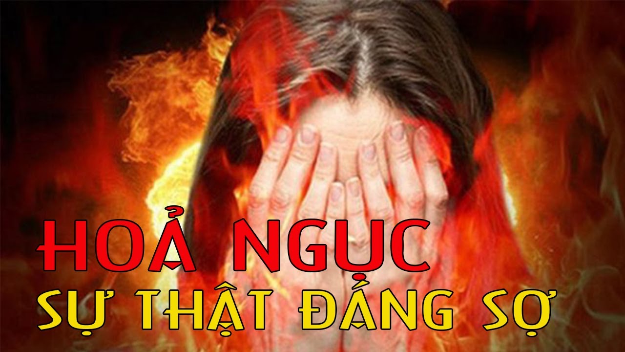 HOẢ NGỤC SỰ THẬT Đ&Aacute;NG SỢ