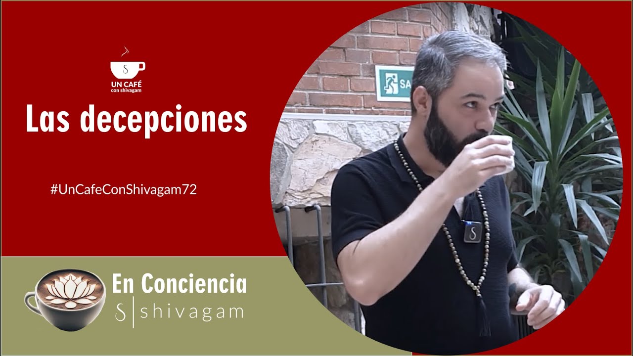 Las decepciones - En Consciencia, Un café con Shivagam #72 - Cuarta temporada