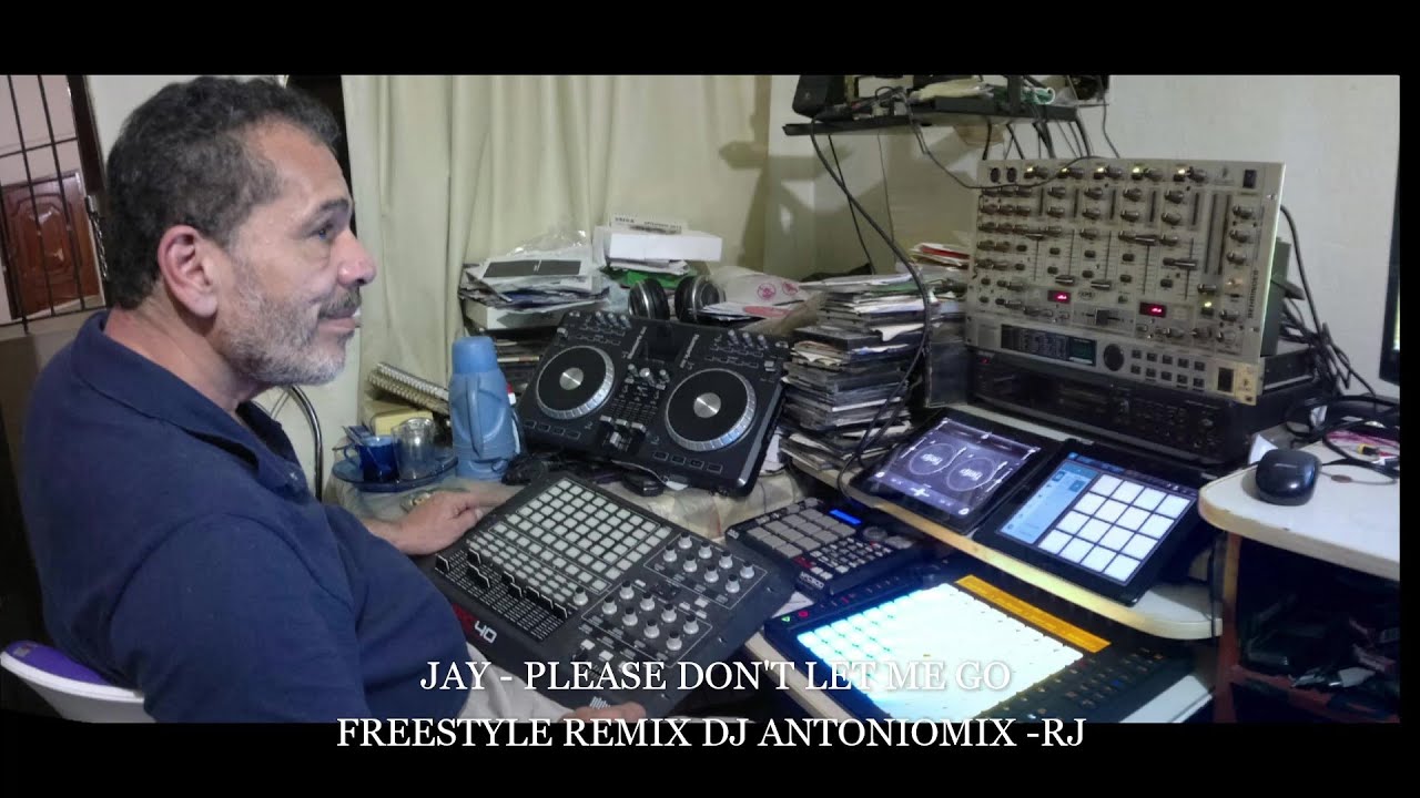 JAY - PLEASE DON'T LET ME GO  FREESTYLE REMIX DJ ANTONIOMIX -RJ
