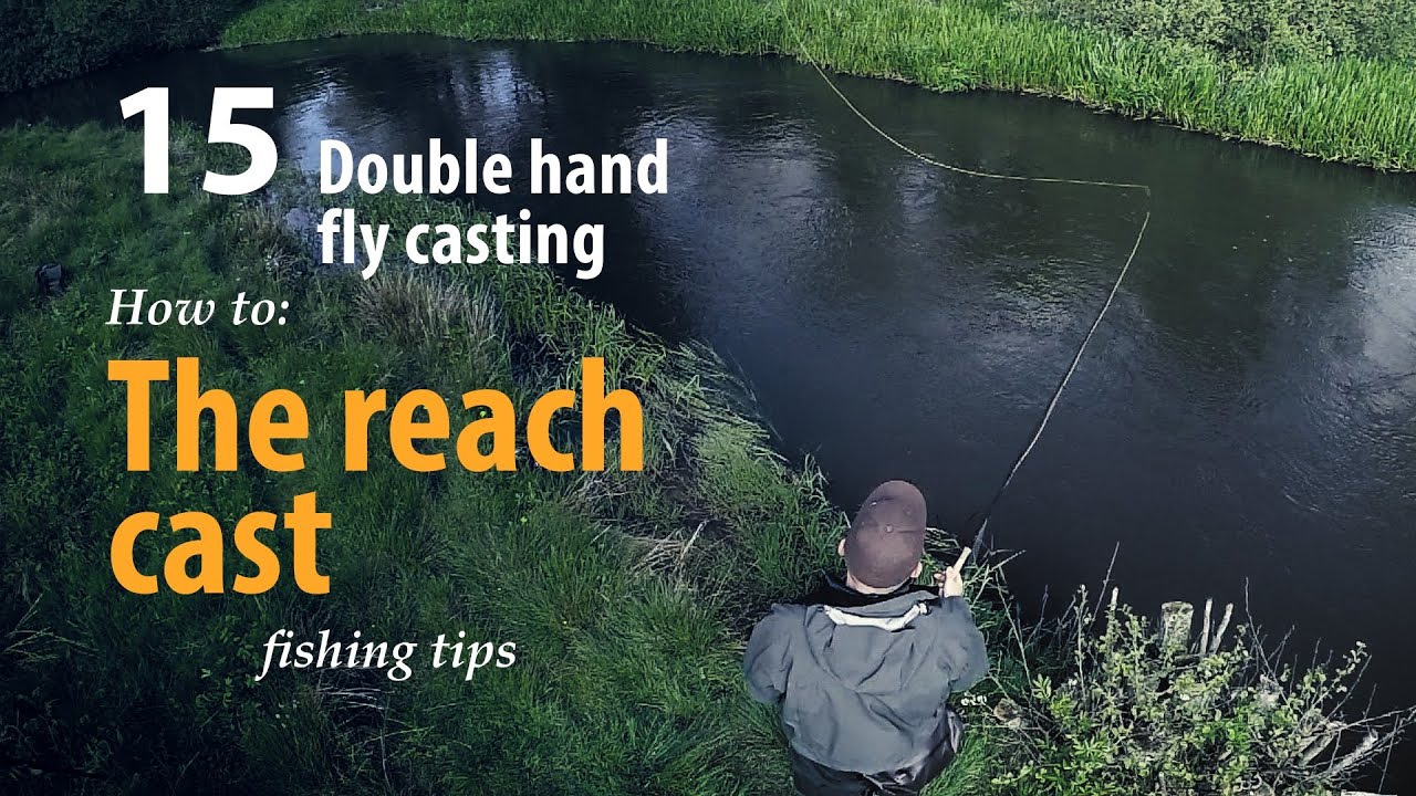 How to &bull; Double hand fly casting &bull; The reach cast  &bull; fishing tips