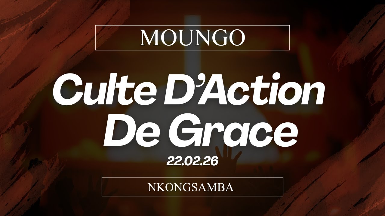 CULTE D'ACTION DE GRÂCE (NKONGSAMBA) - 22/02/2026