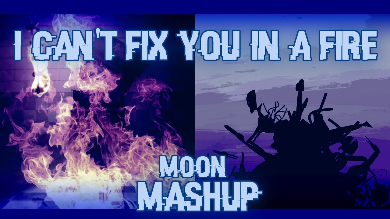 [MOON] I Can't Fix You In A Fire MASHUP [2021 Remake] || Kuros_PL Mashups