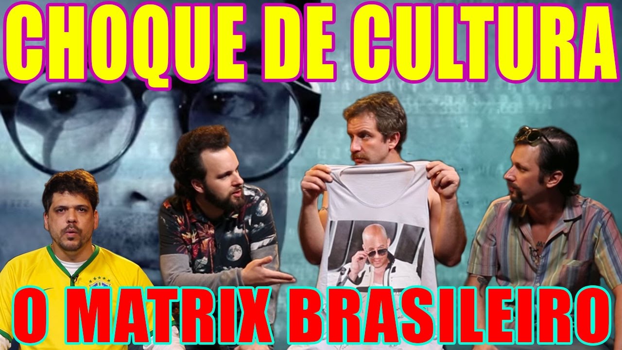 CHOQUE DE CULTURA #6: O Matrix Brasileiro