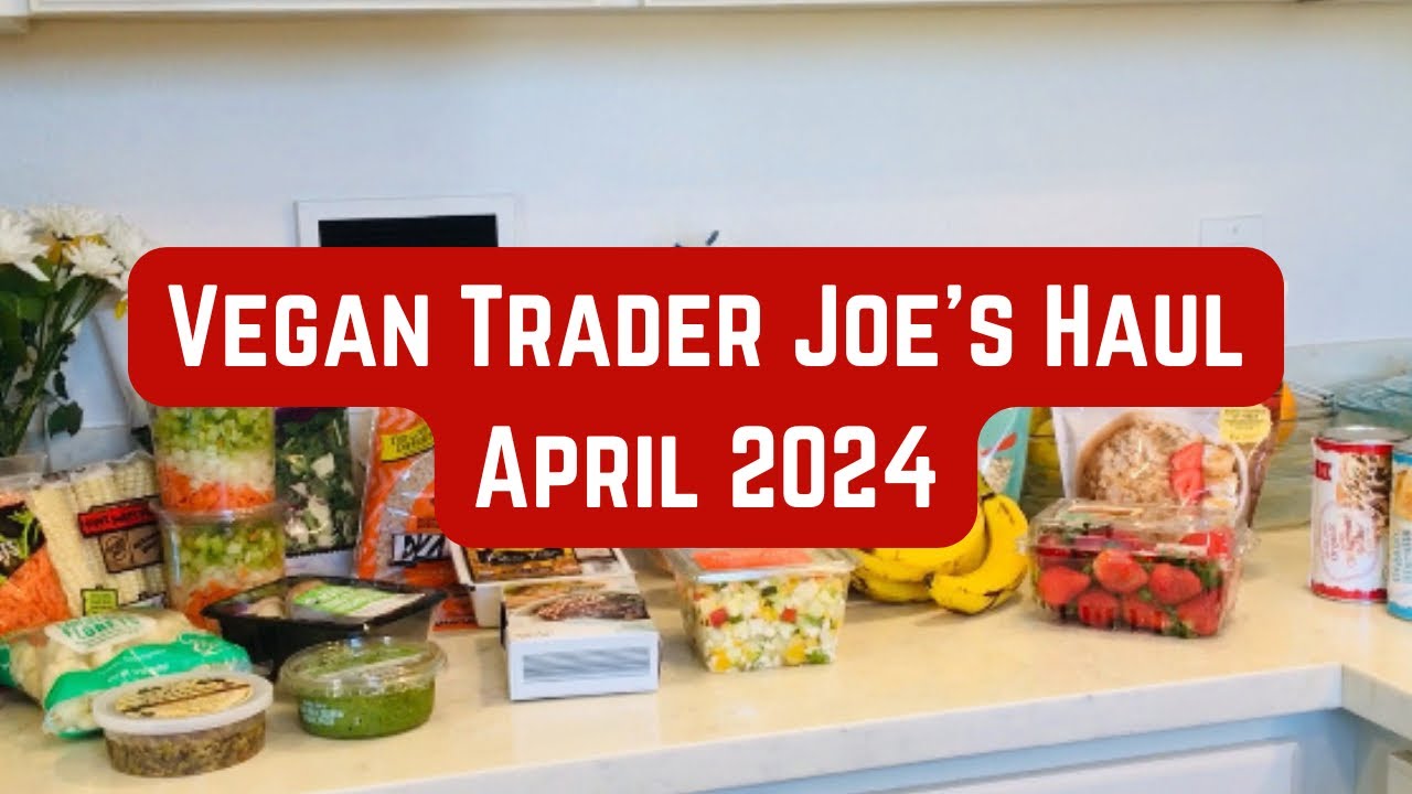 Vegan Trader Joe’s Grocery Haul | April 2024 | Daily Dozen, Daniel Fast Meal Ideas #traderjoeshaul