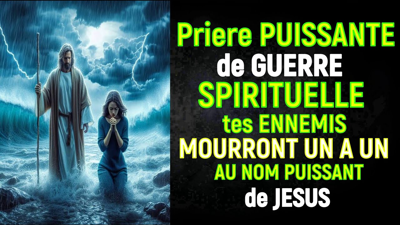 Prière PUISSANTE de GUERRE SPIRITUELLE - Tes ENNEMIS MOURRONT UN A UN AU NOM PUISSANT de JÉSUS