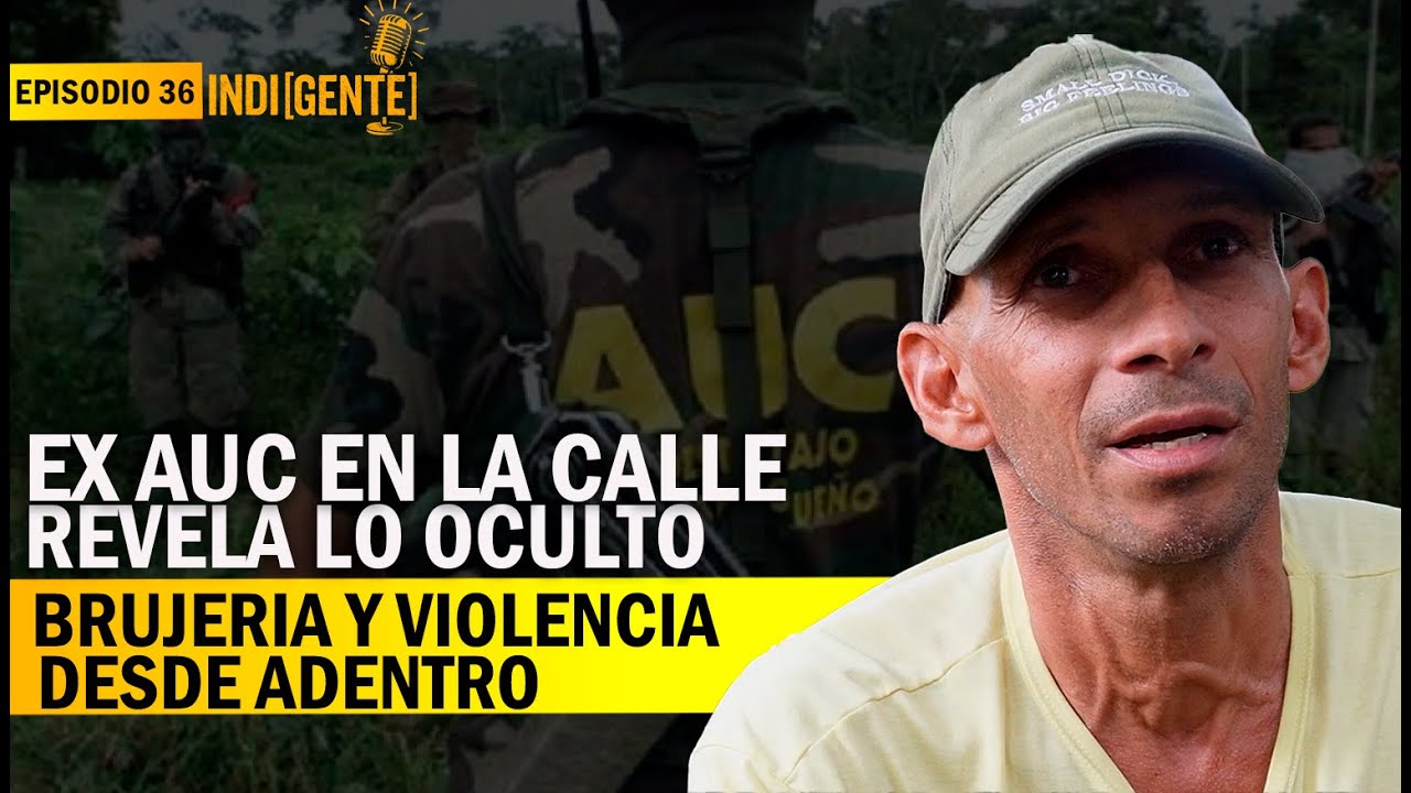 Ex AUC en la calle revela lo oculto: brujería y violencia desde adentro