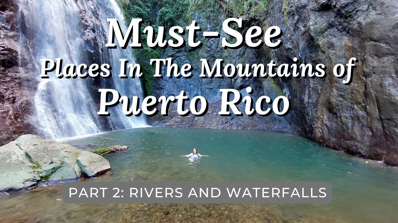 Must-See Places in Puerto Rico | Part  2: Art, Mountains, Rivers and Waterfalls