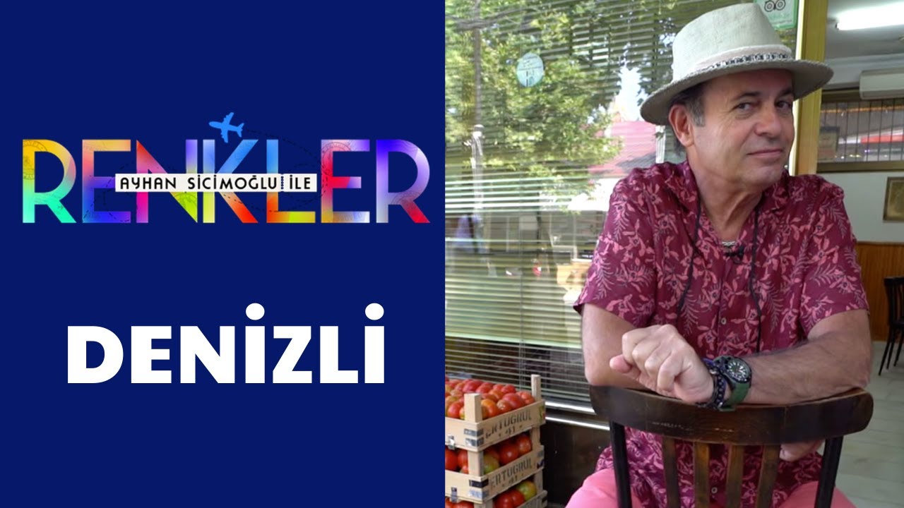 Ayhan Sicimoğlu ile RENKLER - Denizli