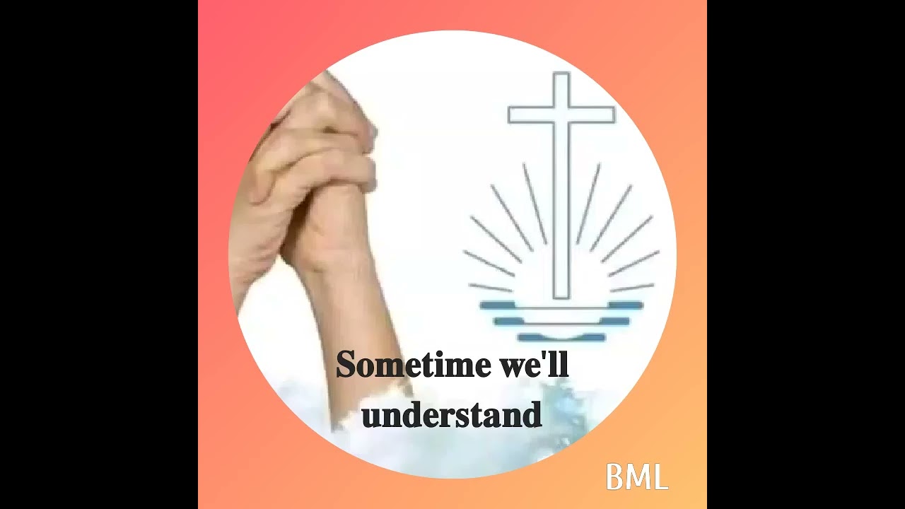 sometime we'll understand