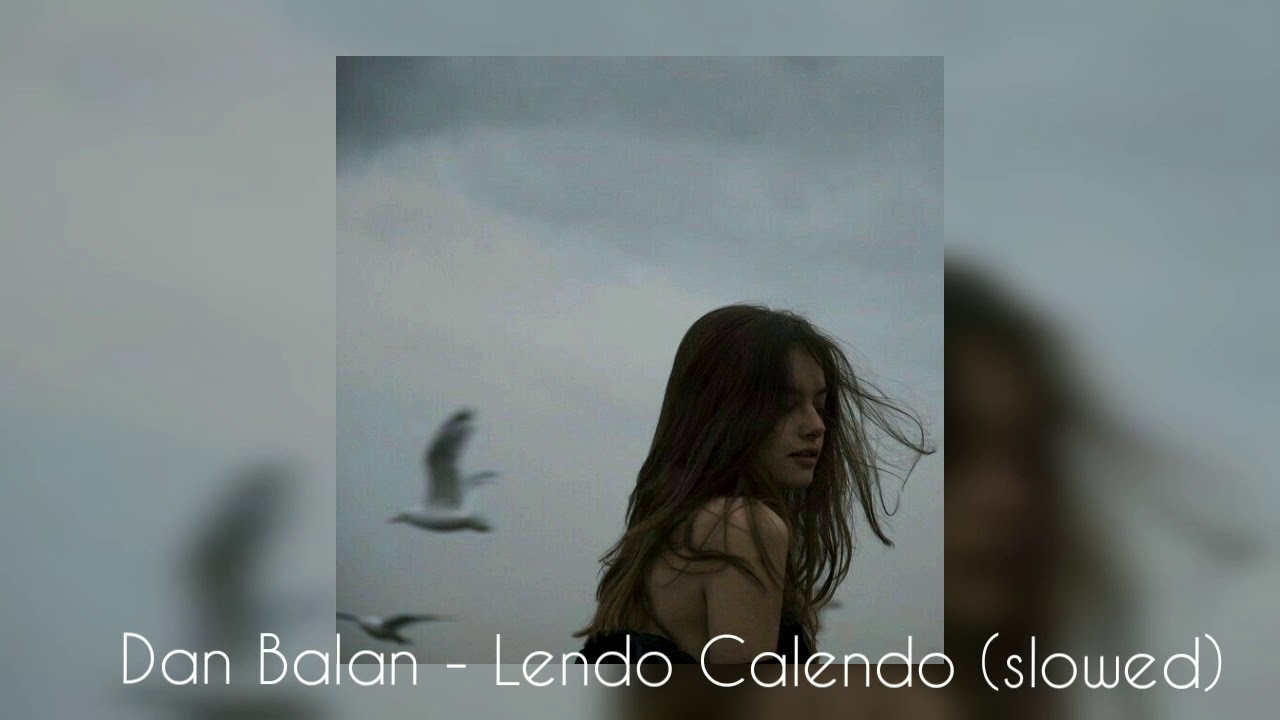 Dan Balan - Lendo Calendo (slowed) 🎶🖤