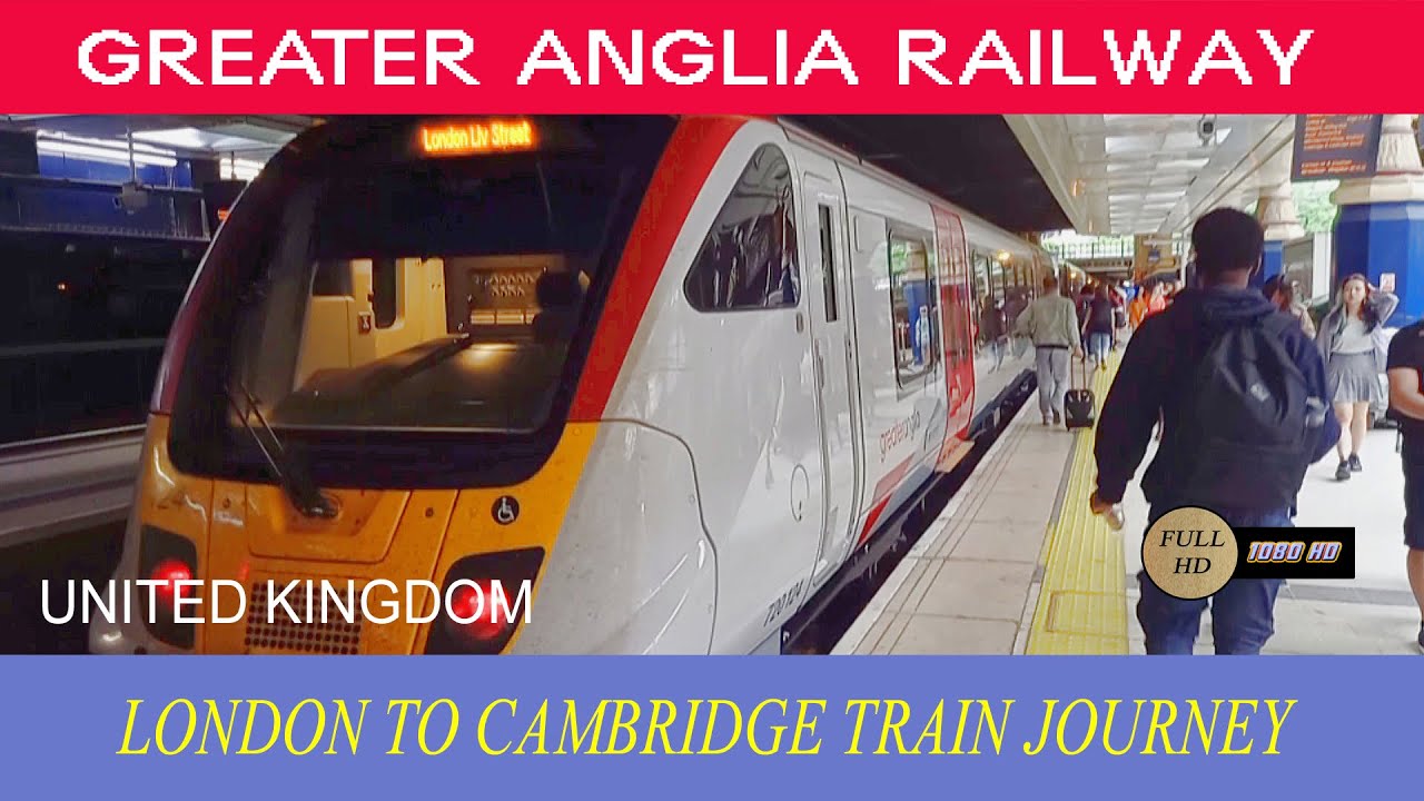 London to Cambridge with  Greater Anglia Railway- Cambridgeshire- United Kingdom