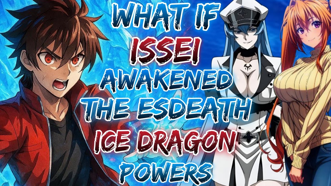 What If Issei Awakened The Esdeath Ice Dragon Powers