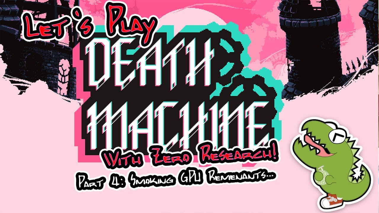 Let's Play Death Machine w/ Zero Research - Part 4: Smoking GPU Remnants...