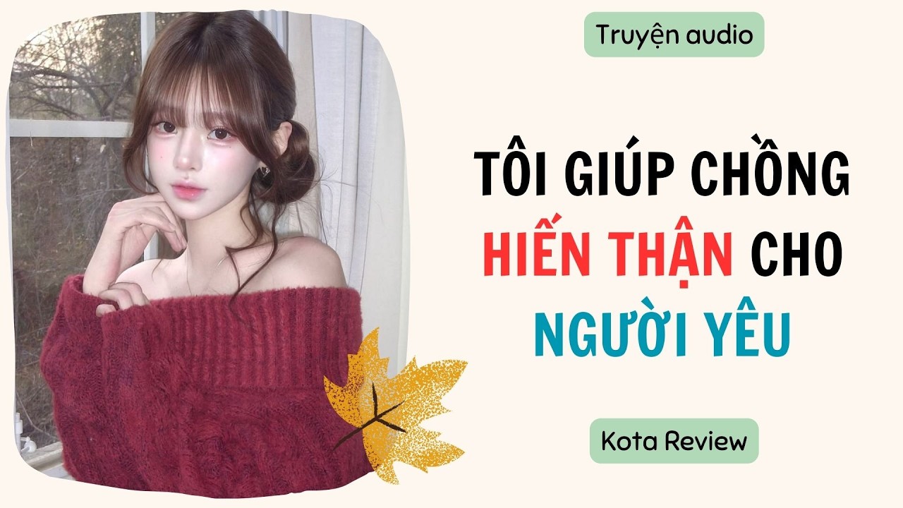 [ AUDIO FULL ] TÔI GIÚP CHỒNG HIẾN THẬN CHO NGƯỜI YÊU ~ Kota Review